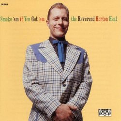 Reverend Horton Heat, The - Smoke 'em if You Got 'em