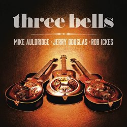 Jerry Douglas, Mike Auldridge & Rob Ickes - The Three Bells