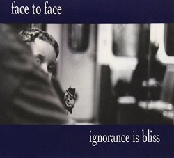 Face to Face - Ignorance Is Bliss