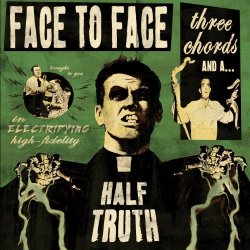 Face To Face - Three Chords and a Half Truth