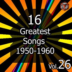   - 16 Greatest Songs 1950-1960, Vol. 26