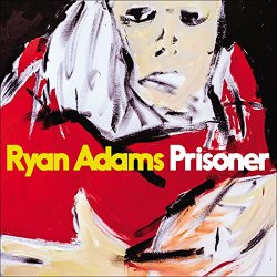 Ryan Adams - Prisoner [Explicit]