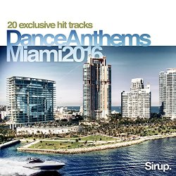 Sirup Dance Anthems Miami 2016