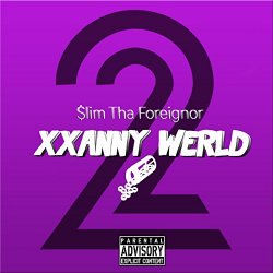 Slim tha Foreignor - Xxanny Werld 2 [Explicit]
