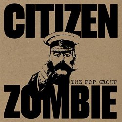 Pop Group, The - Citizen Zombie