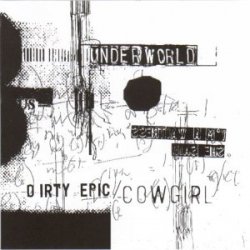 Underworld - Dirty Epic / Cowgirl / Rez / River of Bass