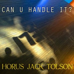 Horus Jack Tolson - Can U Handle It?