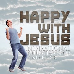 Various Artists - Happy with Jesus: Inspirational Christian Pop and Rock
