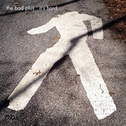 Bad Plus, The - It's Hard