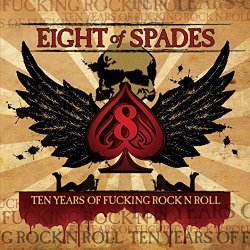 Eight of Spades - Ten Years of Fucking Rock n' Roll [Explicit]
