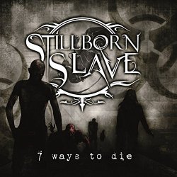 Stillborn Slave - 7 Ways to Die