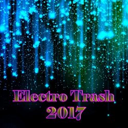 Various Artists - Electro Trash 2017 [Explicit]