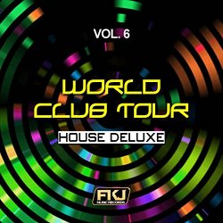 Various Artists - World Club Tour, Vol. 6 (House Deluxe)