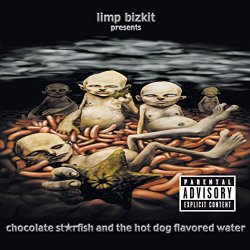 Limp Bizkit - Chocolate Starfish And The Hot Dog Flavored Water [Explicit]