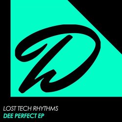 Lost Tech Rhythms - Dee Perfect EP