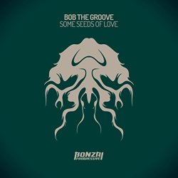 Bob The Groove - Some Seeds Of Love