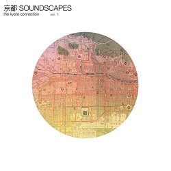 Kyoto Connection, The - Kyoto Soundscapes, Vol. 1