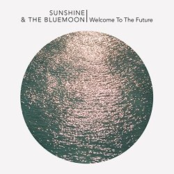 Sunshine And The Blue Moon - Welcome to the Future