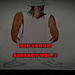 Big Lurch - Already, Vol. 2 [Explicit]