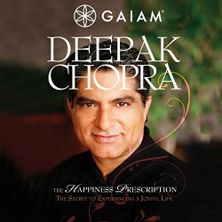 Deepak Chopra - Happiness Prescription