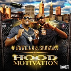 K Skrilla And Shoboat - Hood Motivation [Explicit]