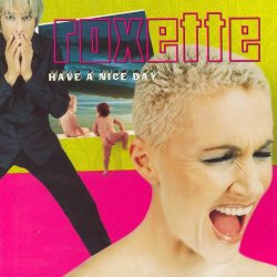 Roxette - Have A Nice Day (2009 Version)