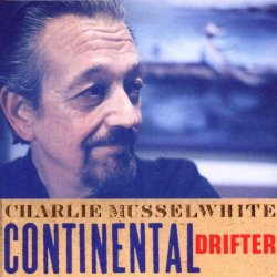 Charlie Musselwhite - Continental Drifter