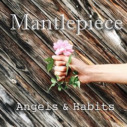 Mantlepiece - Angels & Habits