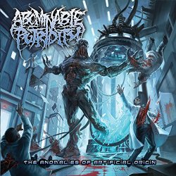 Abominable Putridity - The Anomalies of Artificial Origin [Explicit]