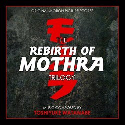 Toshiyuke Watanabe - The Rebirth of Mothra Trilogy (Original Motion Picture Scores)