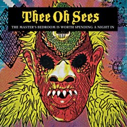 Thee Oh Sees - The Master's Bedroom Is Worth Spending A Night In