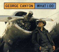 George Canyon - What I Do