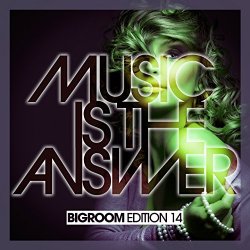 Music Is The Answer - Music Is The Answer - Bigroom Edition 14