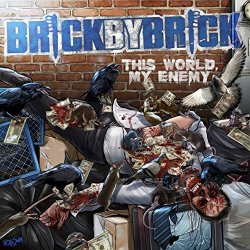 Brick By Brick - This World, My Enemy