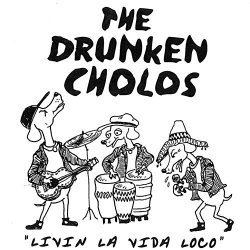Drunken Cholos, The - Livin' La Vida Loco