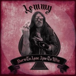 Lemmy - Born To Lose, Live To Win