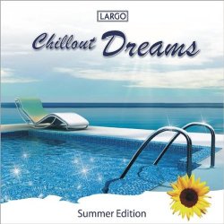 Largo - Chillout Dreams - Summer Edition (Gema-Frei)