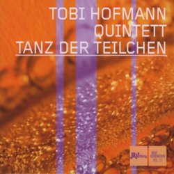 Tobi Hofmann Quintett - Tanz der Teilchen