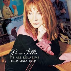 Pam Tillis - It's All Relative - Tillis Sings Tillis