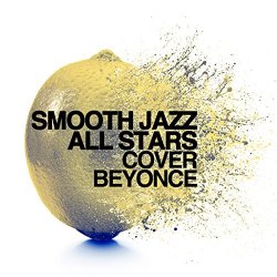 Smooth Jazz All Stars - Smooth Jazz All Stars Cover Beyonce