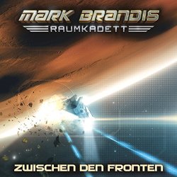 Mark Brandis Raumkadett - 10: Zwischen den Fronten