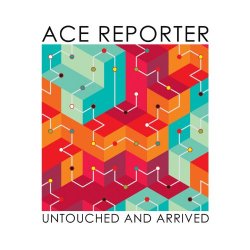 Ace Reporter - Untouched and Arrived