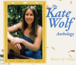 Weaver Of Visions: The Kate Wolf Anthology by Kate Wolf