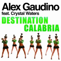 Alex Gaudino Feat. Crystal Waters - Destination Calabria (feat. Crystal Waters) [Original Radio Edit]