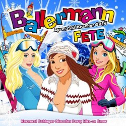   - Ballermann Fete - Apres Ski Kracher 2017 (Karneval Schlager Discofox Party Hits on Snow) [Explicit]