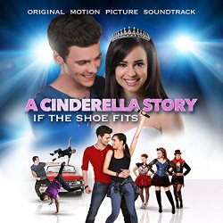 A Cinderella Story - A Cinderella Story: If The Shoe Fits - Original Motion Picture Soundtrack