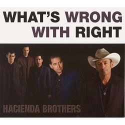 Hacienda Brothers - What's Wrong with Right