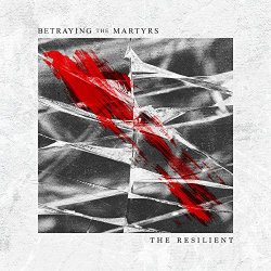 Betraying The Martyrs - The Resilient [Explicit]