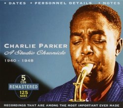 Charlie Parker - A Studio Chronicle 1940-1948