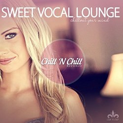   - Sweet Vocal Lounge (Chillout Your Mind)
